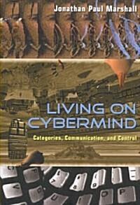 Living on Cybermind: Categories, Communication, and Control (Paperback)
