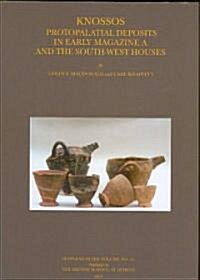 Knossos: Protopalatial Deposits in Early Magazine A and the South-West Houses (Hardcover)