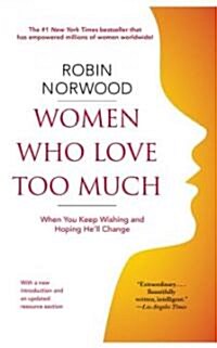 Women Who Love Too Much: When You Keep Wishing and Hoping Hell Change (Paperback)