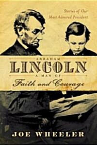 Abraham Lincoln, a Man of Faith and Courage: Stories of Our Most Admired President (Hardcover)