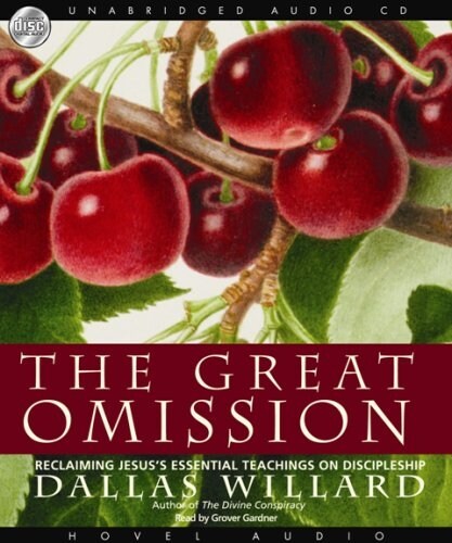 The Great Omission: Reclaiming Jesuss Essential Teachings on Discipleship (Audio CD)