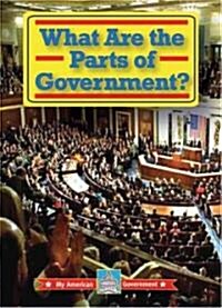 What Are the Parts of Government? (Library Binding, Updated)