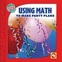 Using Math to Make Party Plans (Library Binding)