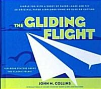 The Gliding Flight: 20 Excellent Fold and Fly Paper Airplanes (Prebound)