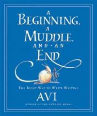 A Beginning, a Muddle, and an End: The Right Way to Write Writing (Hardcover) - The Right Way to Write Writing