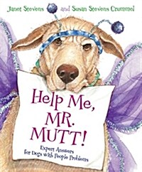 Help Me, Mr. Mutt!: Expert Answers for Dogs with People Problems (Hardcover)