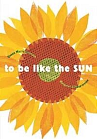 To Be Like the Sun (School & Library)