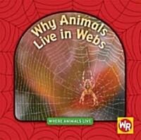 Why Animals Live in Webs (Library Binding)