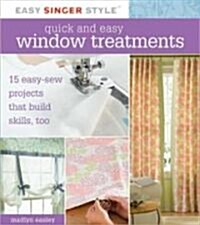 Quick and Easy Window Treatments: 15 Easy-Sew Projects That Build Skills, Too (Spiral)