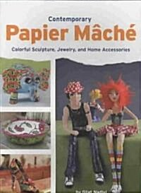 Contemporary Papier Mache: Colorful Sculpture, Jewelry, and Home Accessories (Paperback)