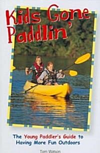 Kids Gone Paddlin: The Young Paddlers Guide to Having More Fun Outdoors (Paperback)