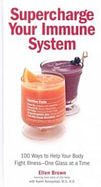 Supercharge Your Immune System: 100 Ways to Help Your Body Fight Illness - One Glass at a Time (Hardcover)