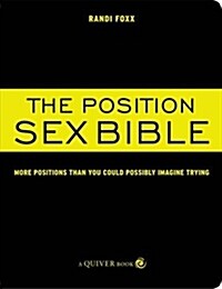 The Position Sex Bible : More Positions Than You Could Possibly Imagine Trying (Paperback)