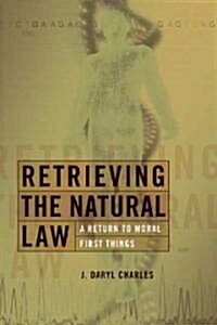 Retrieving the Natural Law: A Return to Moral First Things (Paperback)