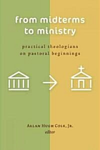 From Midterms to Ministry: Practical Theologians on Pastoral Beginnings (Paperback)