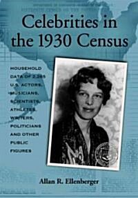 Celebrities in the 1930 Census: Household Data of 2,265 U.S. Actors, Musicians, Scientists, Athletes, Writers, Politicians and Other Public Figures    (Paperback)