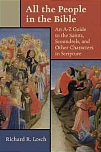 All the People in the Bible: An A-Z Guide to the Saints, Scoundrels, and Other Characters in Scripture (Paperback)