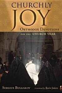 Churchly Joy: Orthodox Devotions for the Church Year (Paperback)