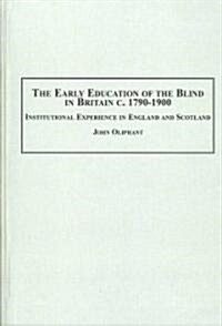 The Early Education of the Blind in Britain c. 1790-1900 (Hardcover)