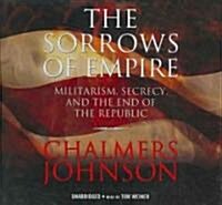 The Sorrows of Empire: Militarism, Secrecy, and the End of the Republic (Audio CD)
