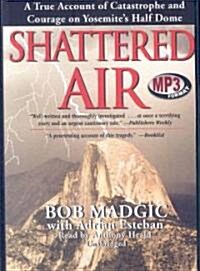 Shattered Air: A True Account of Catastrophe and Courage on Yosemites Half Dome (MP3 CD)