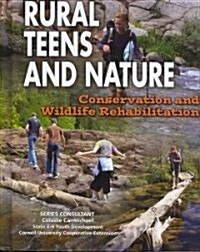 Rural Teens and Nature: Conservation and Wildlife Rehabilitation (Library Binding)