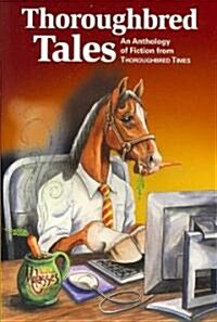 Thoroughbred Tales: An Anthology of Fiction from Thoroughbred Times (Paperback)