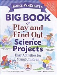 Janice VanCleaves Big Book of Play and Find Out Science Projects ()