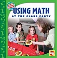 Using Math at the Class Party (Library Binding)