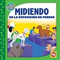 Midiendo En La Exposici? de Perros (Measuring at the Dog Show) (Library Binding)