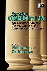 Making Community Law : The Legacy of Advocate General Jacobs at the European Court of Justice (Hardcover)