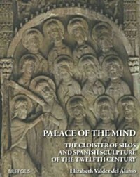 Palace of the Mind. the Cloister of Silos and Spanish Sculpture of the Twelfth Century (Hardcover)