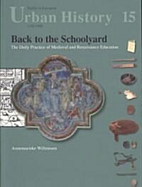 Back to the Schoolyard: The Daily Practice of Medieval and Renaissance Education (Paperback)