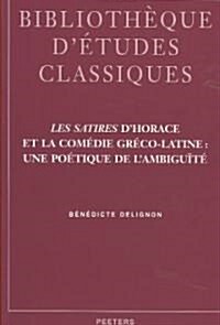 Les Satires DHorace Et la Comedie Greco-Latine: Une Poetique de LAmbiguite (Paperback)