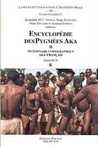 Encyclopedie Des Pygmees Aka II. Dictionnaire Ethnographique Aka-Francais. Fasc. 8, K (Paperback)