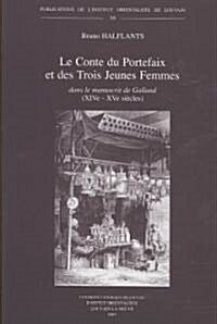 Le Conte Du Portefaix Et Des Trois Jeunes Femmes Dans Le Manuscrit de Galland (XIVe-XVe Siecles): Edition, Traduction Et Etude Du Moyen Arabe DUn Con (Paperback)