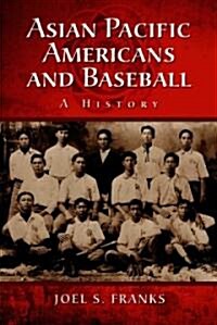 Asian Pacific Americans and Baseball: A History (Paperback)
