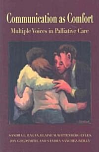 Communication as Comfort: Multiple Voices in Palliative Care (Paperback)