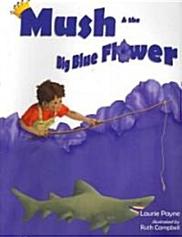 Mush and the Big Blue Flower (Paperback)
