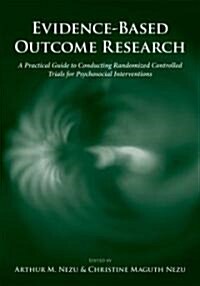 Evidence-Based Outcome Research: A Practical Guide to Conducting Randomized Controlled Trials for Psychosocial Interventions (Hardcover)