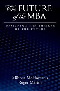 Future of the MBA: Designing the Thinker of the Future (Hardcover)