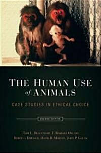 The Human Use of Animals: Case Studies in Ethical Choice (Paperback, 2)