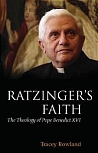 Ratzingers Faith : The Theology of Pope Benedict XVI (Hardcover)