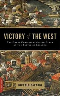 Victory of the West: The Great Christian-Muslim Clash at the Battle of Lepanto (Paperback)