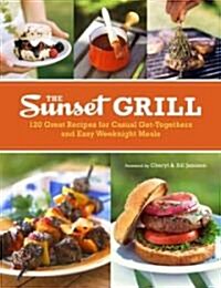 The Sunset Grill: 125 Tasty Recipes for Casual Get-Togethers and Easy Weeknight Cookouts (Paperback)