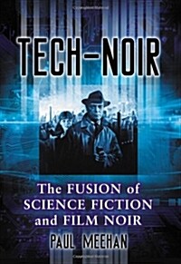 Tech-Noir: The Fusion of Science Fiction and Film Noir (Hardcover)