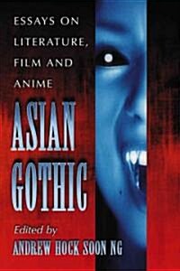 Asian Gothic: Essays on Literature, Film and Anime (Paperback)