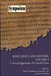 John, Jesus, and History, Volume 1: Critical Appraisals of Critical Views (Paperback)