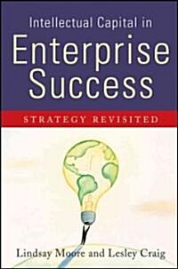 Intellectual Capital in Enterprise Success : Strategy Revisited (Hardcover)