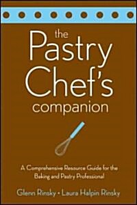 The Pastry Chefs Companion: A Comprehensive Resource Guide for the Baking and Pastry Professional (Paperback)